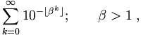 \sum_{k=0}^\infty 10^{-\lfloor \beta^{k} \rfloor};\qquad \beta > 1\; ,